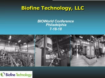Biofine Technology, LLC  BIOWorld Conference  Philadelphia  7-18-18  The Biofine Process  A