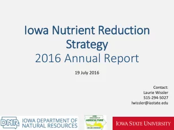 Iowa Nutrient R  Reduction  Strategy  2016 Annual Report  19 July 2016  Contact:  Laurie Wissler