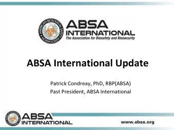 ABSA International Update  Patrick Condreay, PhD, RBP(ABSA)  Past President, ABSA International
