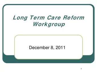 Long Term Care Reform  Workgroup  December 8, 2011  1  Agenda  Balancing Incentive Payments Program
