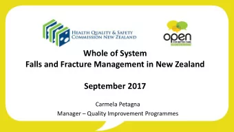 Falls and Fracture Management in New Zealand  September 2017  Carmela Petagna Manager  Quality