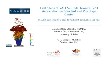 First Steps of YALES2 Code Towards GPU  Acceleration on Standard and Prototype  Cluster  YALES2: