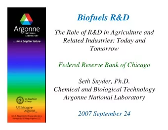 Biofuels R&amp;D  The Role of R&amp;D in Agriculture and  Related Industries: Today and  Related