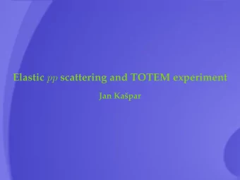 Elastic pp scattering and TOTEM experiment  Jan Kas  par  TOTEM experiment  (Total Cross Section,