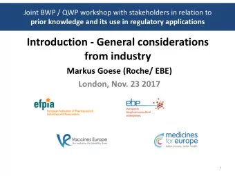 from industry  Markus Goese (Roche/ EBE) London, Nov. 23 2017  1  Outline  1. What is it?/