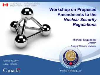 Workshop on Proposed  Amendments to the  Nuclear Security Regulations  Michael Beaudette  Director