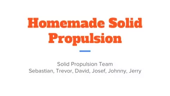Homemade Solid  Propulsion  Solid Propulsion Team  Sebastian, Trevor, David, Josef, Johnny, Jerry