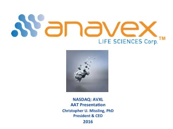 NASDAQ:  AVXL    AAT  Presenta3on    Christopher  U.  Missling,  PhD