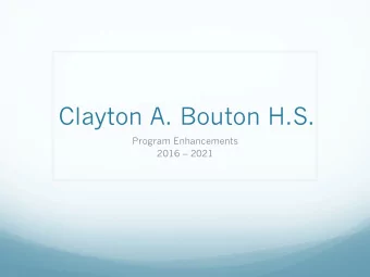 Clayton A. Bouton H.S.  Program Enhancements  2016  2021  Our Goals for the High School