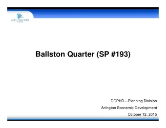 Ballston Quarter (SP #193)  DCPHDPlanning Division  Arlington Economic Development  October 12,