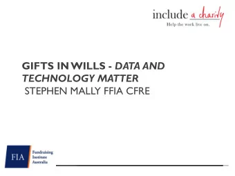 GIFTS IN WILLS - DATA AND  TECHNOLOGY MATTER  STEPHEN MALLY FFIA CFRE  Introduction  Stephen Mally