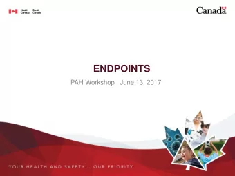 ENDPOINTS  PAH Workshop   June 13, 2017  OUTLINE    General overview    Consideration of