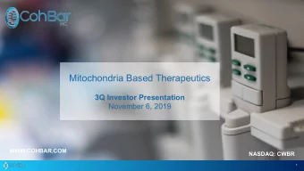 Mitochondria Based Therapeutics  3Q Investor Presentation  November 6, 2019  WWW.COHBAR.COM