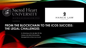 FROM THE BLOCKCHAIN TO THE ICOS SUCCESS:  THE LEGAL CHALLENGES  Dr. Olivier Hance, Ph.D, LLM, MBA,