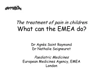 What can the EMEA do?  Dr Agns Saint Raymond  Dr Nathalie Seigneuret  Paediatric Medicines