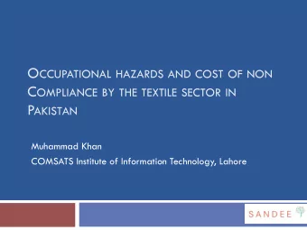 O CCUPATIONAL HAZARDS AND COST OF NON C OMPLIANCE BY THE TEXTILE SECTOR IN P AKISTAN  Muhammad Khan