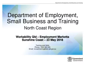 Department of Employment,  Small Business and Training  North Coast Region  Workability Qld