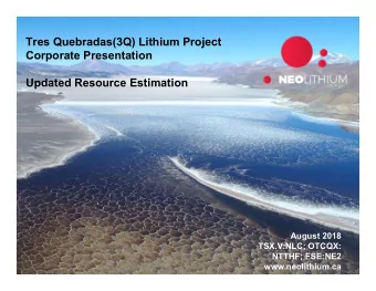 Tres Quebradas(3Q) Lithium Project  Corporate Presentation  Updated Resource Estimation  August