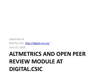 ALTMETRICS AND OPEN PEER  REVIEW MODULE AT  DIGITAL.CSIC  ALTMETRICS AT DIGITAL.CSIC  DIVERSIFYING