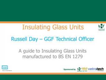 Insulating Glass Units Russell Day  GGF Technical Officer  A guide to Insulating Glass Units