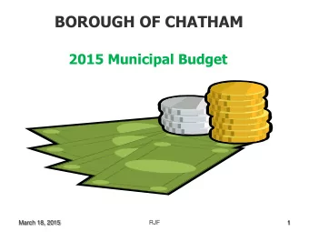 BOROUGH OF CHATHAM  2015 Municipal Budget  March 18, 2015  RJF  1  Budget Process Schedule General