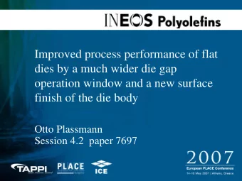 Improved process performance of flat  dies by a much wider die gap  operation window and a new