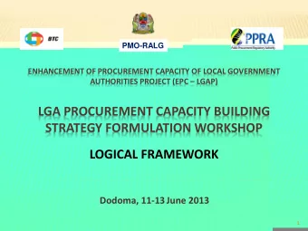 LGA PROCUREMENT CAPACITY BUILDING  STRATEGY FORMULATION WORKSHOP  LOGICAL FRAMEWORK Dodoma, 11-13