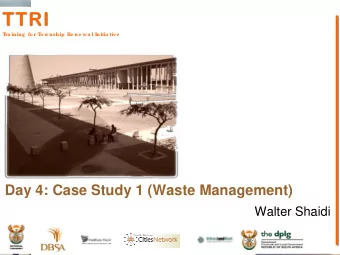 T  T  R  I  TT  TR  RI  I  T  T  ra ining  fo r T  o wnship  Re ne wa l Initia tive  Day 4: Case