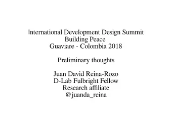 I nternational Development Design Summit  Building Peace  Guaviare - Colombia 2018  Preliminary