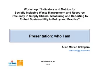 Presentation: who I am  Aline Marian Callegaro  nimacall@gmail.com  Florianpolis, SC  2017