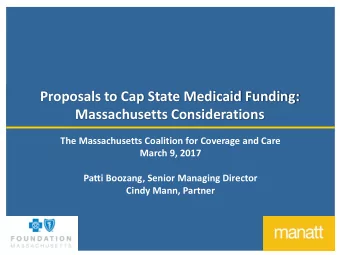 Proposals to Cap State Medicaid Funding:  Massachusetts Considerations  The Massachusetts Coalition