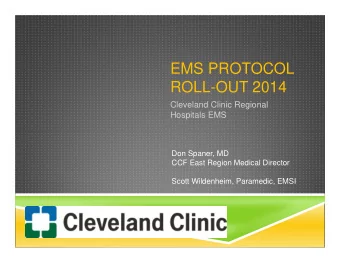EMS PROTOCOL  ROLL-OUT 2014  Cleveland Clinic Regional  Hospitals EMS  Don Spaner, MD  CCF East