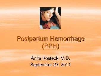 Postpartum Hemorrhage  (PPH)  Anita Kostecki M.D.  September 23, 2011  Learning Goals for PPH