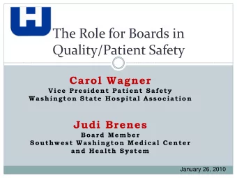 The Role for Boards in  Quality/Patient Safety  1  Carol Wagner  Vice President Patient Safety