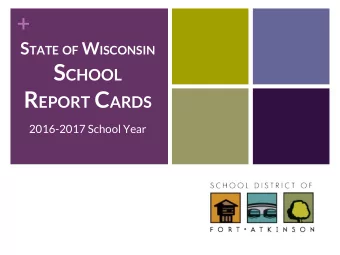 + S TATE OF W ISCONSIN S CHOOL R EPORT C ARDS  2016-2017 School Year D EPARTMENT OF P UBLIC I