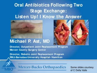 Oral Antibiotics Following Two  Stage Exchange:  Listen Up! I Know the Answer  Michael P  . Ast, MD