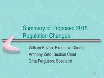 Summary of Proposed 2015  Regulation Changes  William Pavo, Executive Director  Anthony Zeto,