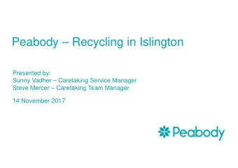 Peabody  Recycling in Islington  Presented by:  Sunny Vadher  Caretaking Service Manager