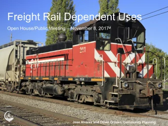 Freight Rail Dependent Uses  Open House/Public Meeting  November 8, 2017  Jose Alvarez and