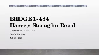 BRIDGE  1- 484  Ha r  ve y Str  a ug hn Roa d  Co ntra c t No . T  201707104  Pre -Bid Me e ting