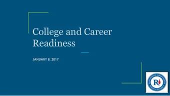 Readiness  JANUARY 8, 2017  Why College and Career Readiness?  RISD wants to become a district
