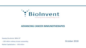 ADVANCING CANCER IMMUNOTHERAPIES  Nasdaq Stockholm: BINV.ST  October 2018  ~ 350 million ordinary