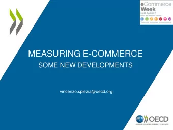 MEASURING E-COMMERCE  SOME NEW DEVELOPMENTS  vincenzo.spiezia@oecd.org  Measuring e-commerce