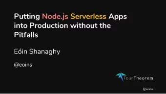 Putting Node.js Serverless Apps  into Production without the  Pitfalls  Ein Shanaghy  @eoins