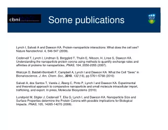 Some publications  Lynch I, Salvati A and Dawson KA. Protein-nanoparticle interactions: What does