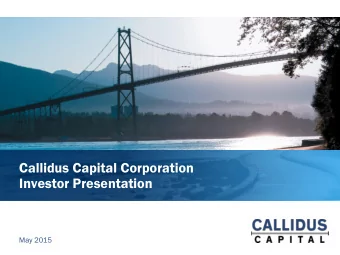 Callidus Capital Corporation  Investor Presentation  May 2015  Disclaimers  Forwa  ward  rd-Looki