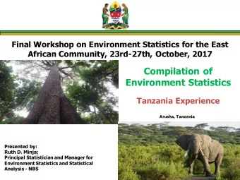 Environment Statistics  Tanzania Experience  Arusha, Tanzania  Presented by:  Ruth D. Minja;