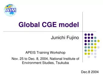 Global CGE model  Junichi Fujino  APEIS Training Workshop  Nov. 25 to Dec. 8, 2004, National