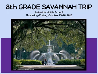 8th GRADE SAVANNAH TRIP  Lakeside Middle School  Thursday-Friday, October 25-26, 2018  Trip