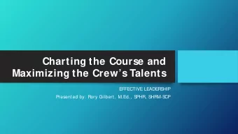 Charting the Course and Maximizing the Crews Talents  EFFECTIVE LEADERS  HIP  Presented by: Rory